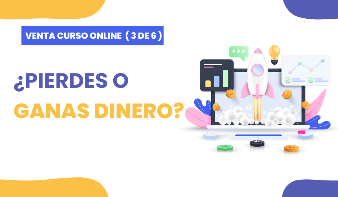 Cómo saber si tu curso te está haciendo ganar o perder dinero
